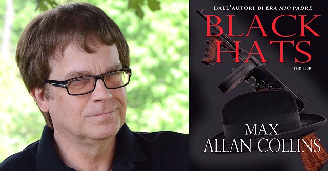 <b>...</b> Black Hats di Max <b>Allan Collins</b> (Era mio padre; CSI – Scena del <b>...</b> - libro-black-hats-intervista-a-max-allan-collins